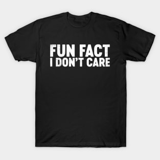 Fun Fact I Don't Care Funny T-Shirt